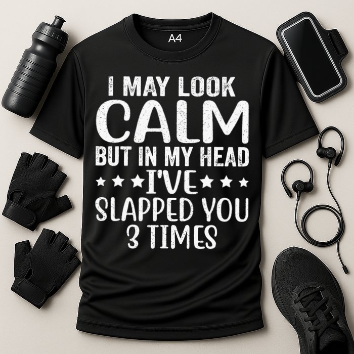 Funny Look Calm But In My Head Ive Slapped You 3 Times Performance Shirt