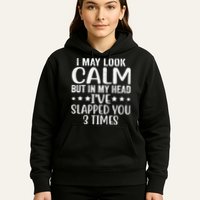Funny Look Calm But In My Head Ive Slapped You 3 Times Hoodie