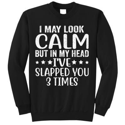 Funny Look Calm But In My Head Ive Slapped You 3 Times Sweatshirt