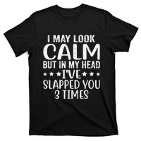 Funny Look Calm But In My Head Ive Slapped You 3 Times T-Shirt