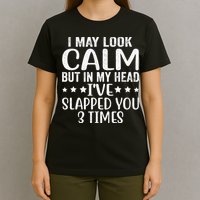 Funny Look Calm But In My Head Ive Slapped You 3 Times T-Shirt