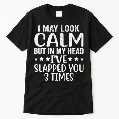 Funny Look Calm But In My Head Ive Slapped You 3 Times Tall T-Shirt