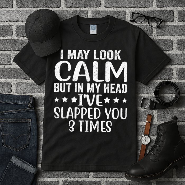 Funny Look Calm But In My Head Ive Slapped You 3 Times Tall T-Shirt
