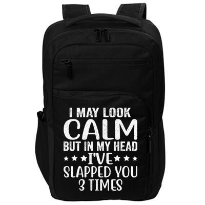 Funny Look Calm But In My Head Ive Slapped You 3 Times Impact Tech Backpack