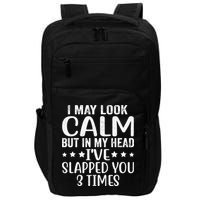 Funny Look Calm But In My Head Ive Slapped You 3 Times Impact Tech Backpack