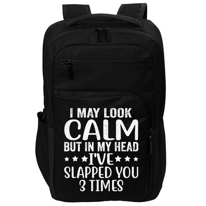 Funny Look Calm But In My Head Ive Slapped You 3 Times Impact Tech Backpack