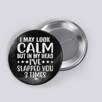 Funny Look Calm But In My Head Ive Slapped You 3 Times Button