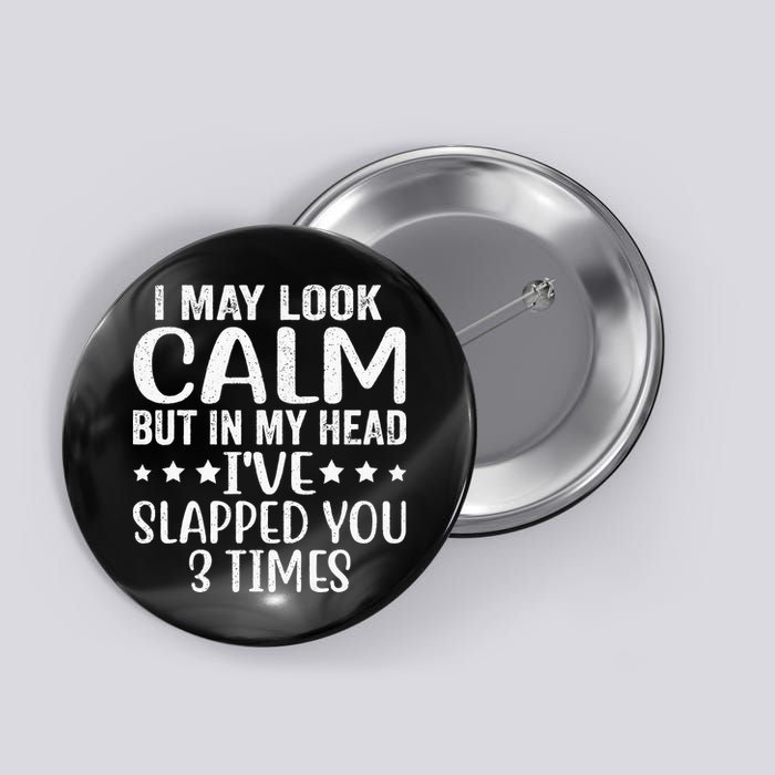 Funny Look Calm But In My Head Ive Slapped You 3 Times Button