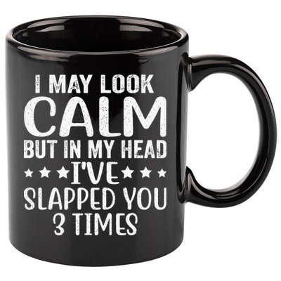 Funny Look Calm But In My Head Ive Slapped You 3 Times 11oz C Handle Ceramic Mug