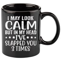 Funny Look Calm But In My Head Ive Slapped You 3 Times 11oz C Handle Ceramic Mug