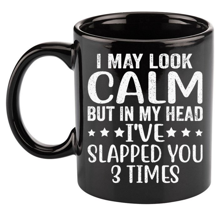 Funny Look Calm But In My Head Ive Slapped You 3 Times 11oz C Handle Ceramic Mug