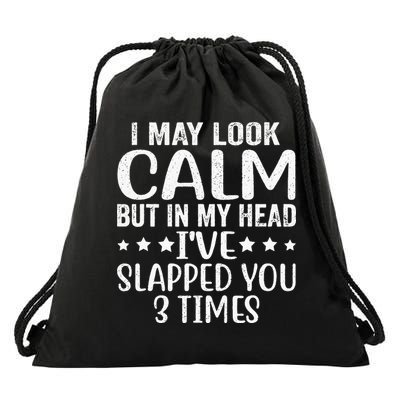 Funny Look Calm But In My Head Ive Slapped You 3 Times Drawstring Bag