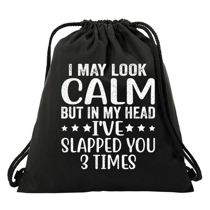 Funny Look Calm But In My Head Ive Slapped You 3 Times Drawstring Bag