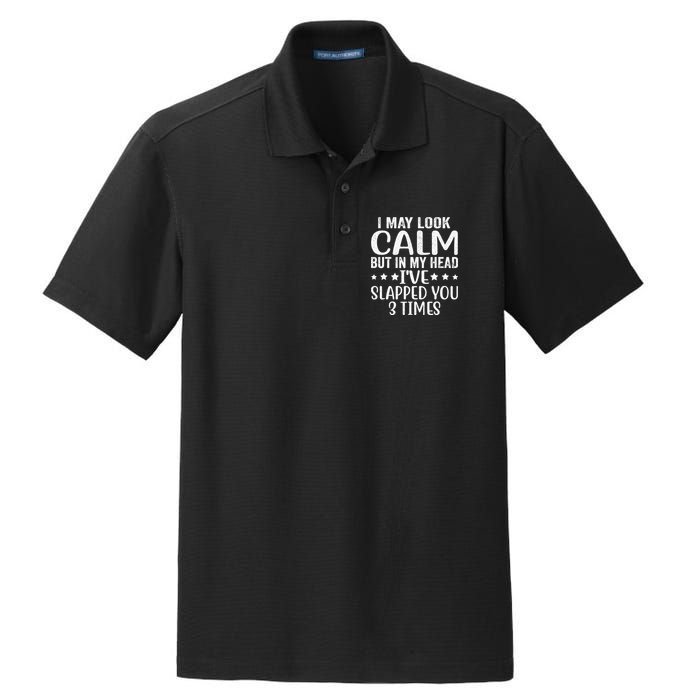 Funny Look Calm But In My Head Ive Slapped You 3 Times Dry Zone Grid Polo