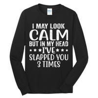 Funny Look Calm But In My Head Ive Slapped You 3 Times Tall Long Sleeve T-Shirt