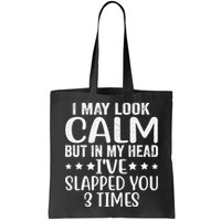 Funny Look Calm But In My Head Ive Slapped You 3 Times Bag