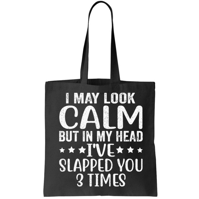 Funny Look Calm But In My Head Ive Slapped You 3 Times Bag