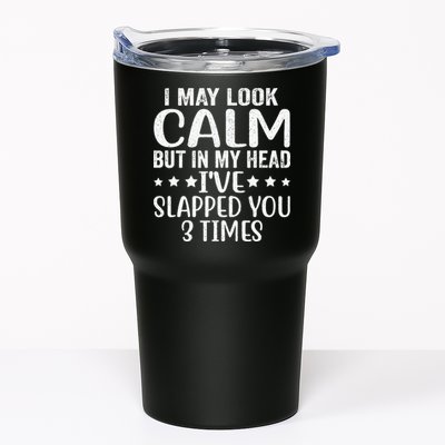 Funny Look Calm But In My Head Ive Slapped You 3 Times Tumbler