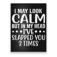 Funny Look Calm But In My Head Ive Slapped You 3 Times Poster