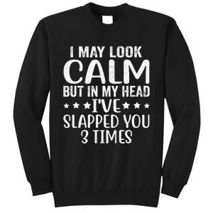 Funny Look Calm But In My Head Ive Slapped You 3 Times Tall Sweatshirt