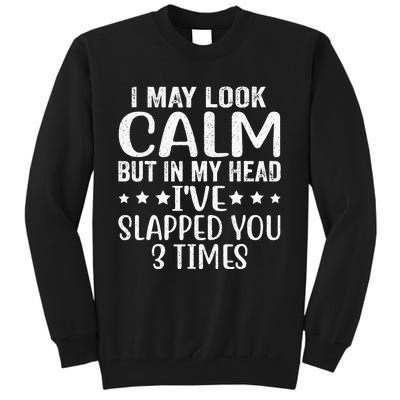 Funny Look Calm But In My Head Ive Slapped You 3 Times Tall Sweatshirt