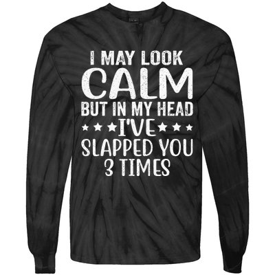 Funny Look Calm But In My Head Ive Slapped You 3 Times Tie-Dye Long Sleeve Shirt