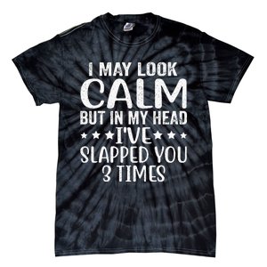 Funny Look Calm But In My Head Ive Slapped You 3 Times Tie-Dye T-Shirt