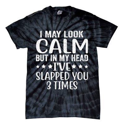 Funny Look Calm But In My Head Ive Slapped You 3 Times Tie-Dye T-Shirt