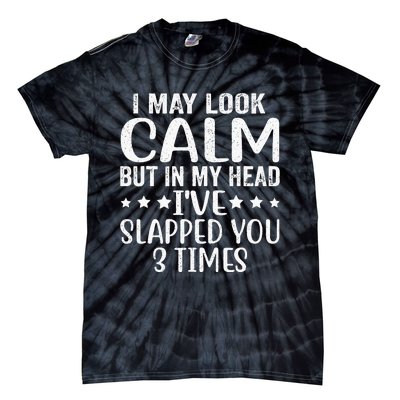 Funny Look Calm But In My Head Ive Slapped You 3 Times Tie-Dye T-Shirt