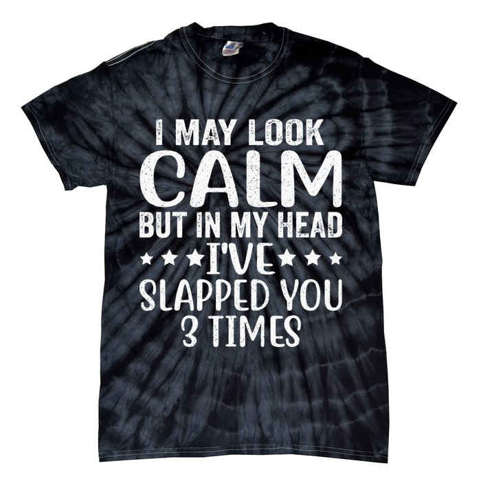 Funny Look Calm But In My Head Ive Slapped You 3 Times Tie-Dye T-Shirt