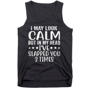 Funny Look Calm But In My Head Ive Slapped You 3 Times Tank Top