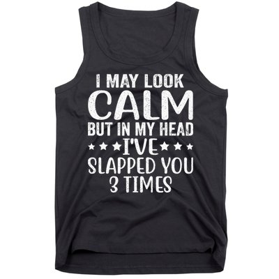 Funny Look Calm But In My Head Ive Slapped You 3 Times Tank Top
