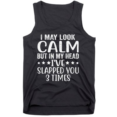 Funny Look Calm But In My Head Ive Slapped You 3 Times Tank Top