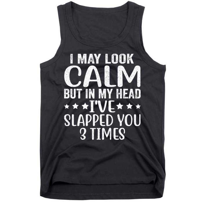 Funny Look Calm But In My Head Ive Slapped You 3 Times Tank Top