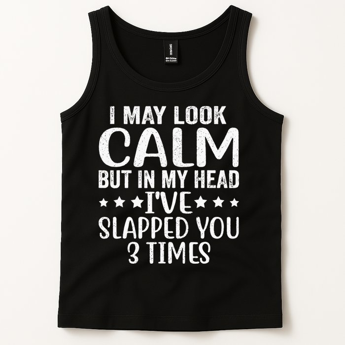 Funny Look Calm But In My Head Ive Slapped You 3 Times Tank Top