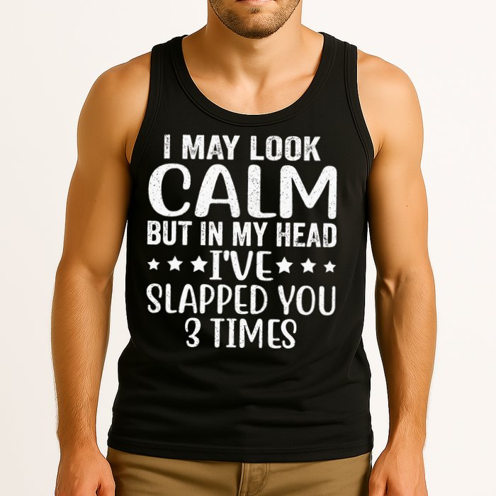 Funny Look Calm But In My Head Ive Slapped You 3 Times Tank Top
