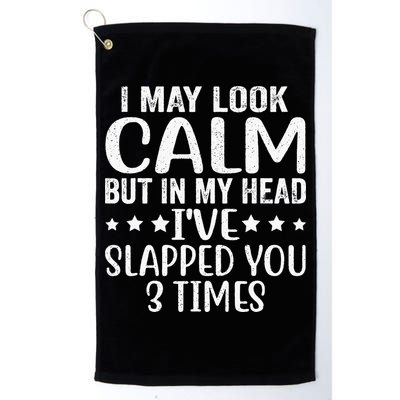 Funny Look Calm But In My Head Ive Slapped You 3 Times Golf Towel