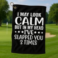 Funny Look Calm But In My Head Ive Slapped You 3 Times Golf Towel