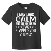 Funny Look Calm But In My Head Ive Slapped You 3 Times Toddler T-Shirt