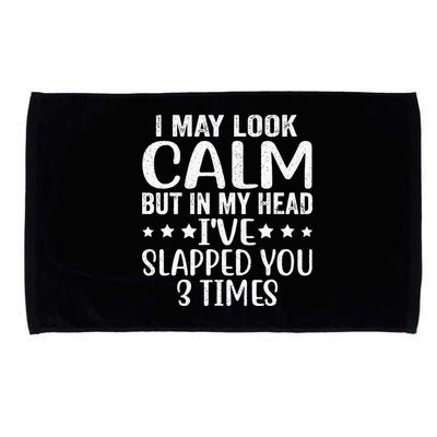 Funny Look Calm But In My Head Ive Slapped You 3 Times Microfiber Hand Towel