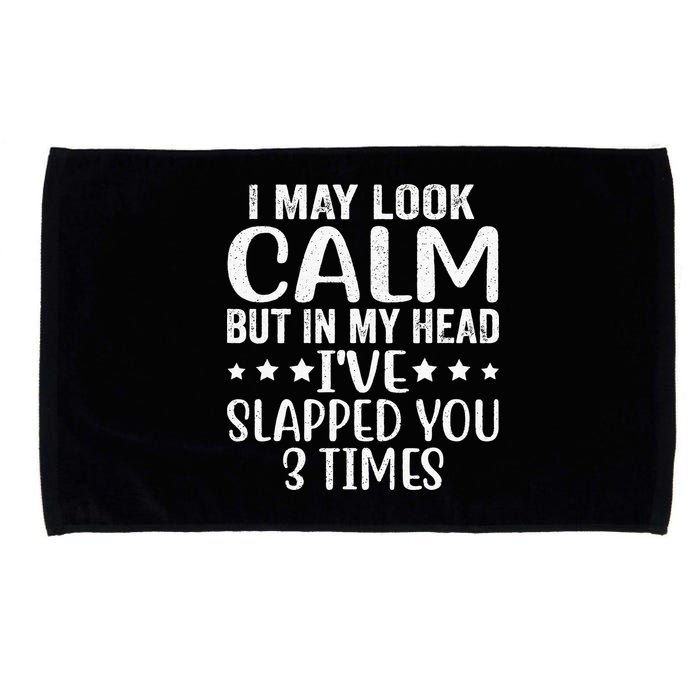 Funny Look Calm But In My Head Ive Slapped You 3 Times Microfiber Hand Towel