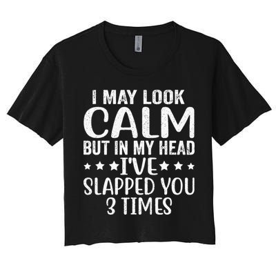 Funny Look Calm But In My Head Ive Slapped You 3 Times Crop Top