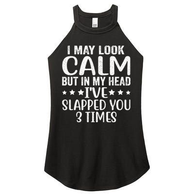 Funny Look Calm But In My Head Ive Slapped You 3 Times Women's Perfect Tri Rocker Tank
