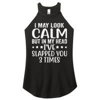 Funny Look Calm But In My Head Ive Slapped You 3 Times Women's Perfect Tri Rocker Tank