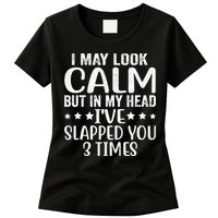 Funny Look Calm But In My Head Ive Slapped You 3 Times Womens T-Shirt