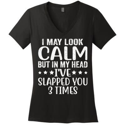 Funny Look Calm But In My Head Ive Slapped You 3 Times Women's V-Neck T-Shirt
