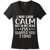 Funny Look Calm But In My Head Ive Slapped You 3 Times Women's V-Neck T-Shirt