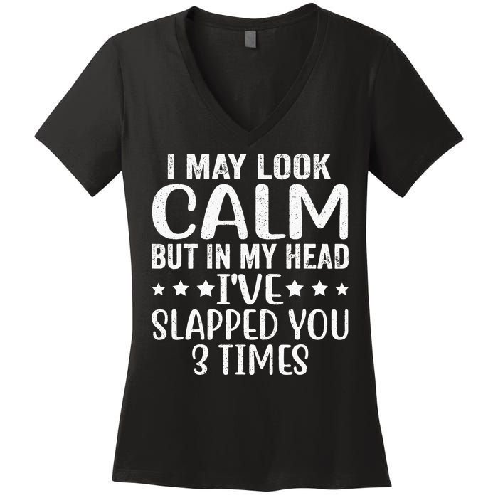 Funny Look Calm But In My Head Ive Slapped You 3 Times Women's V-Neck T-Shirt