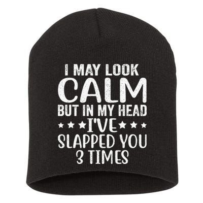 Funny Look Calm But In My Head Ive Slapped You 3 Times Short Acrylic Beanie