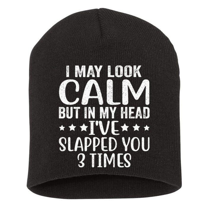 Funny Look Calm But In My Head Ive Slapped You 3 Times Short Acrylic Beanie